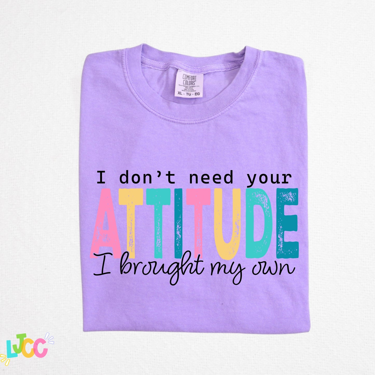 I don't need your attitude. I brought my own